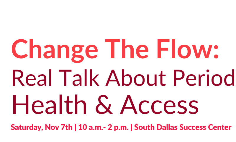 November 7, 2026Change the Flow: Real Talk About Periods, Health & Access