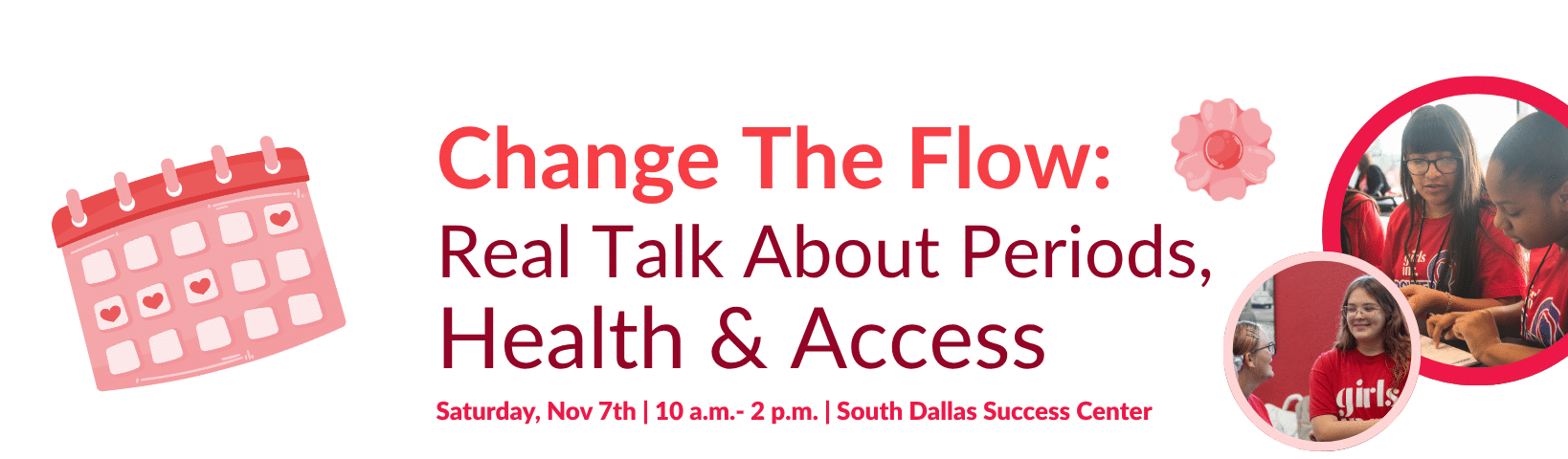 November 7, 2026Change the Flow: Real Talk About Periods, Health & Access